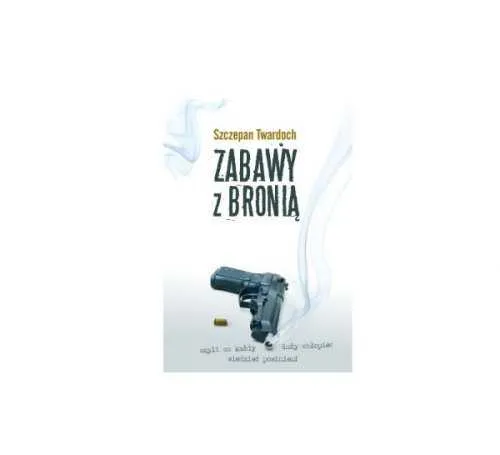 Książka Zabawy z bronią - autor Szczepan Twardoch KS.ZZB 5908262159618